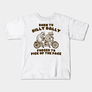 Raccoon Graphic Shirt, Raccoon Lovers Tee, Born To Dilly Dally Forced To Pick Up The Pace Kids T-Shirt